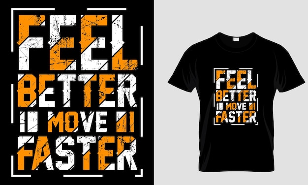 Feel better move faster typography tshirt design