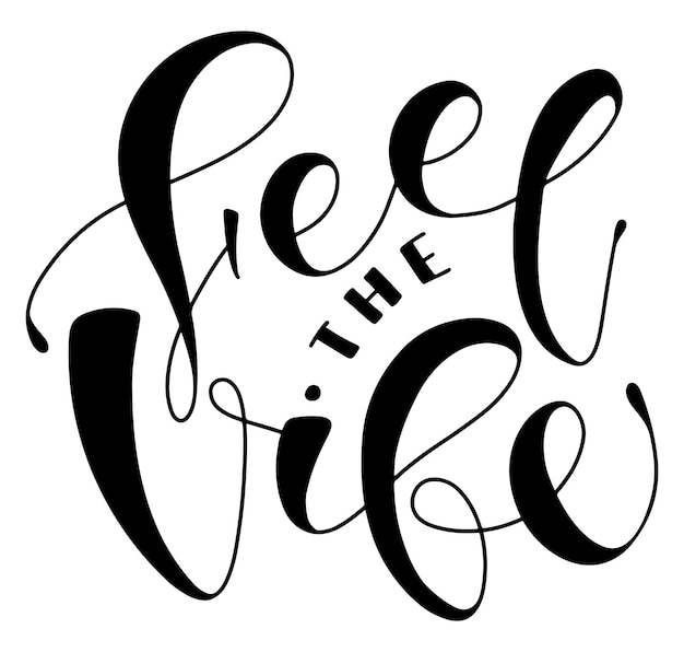 Feel the vibe hand drawn calligraphy isolated on white background