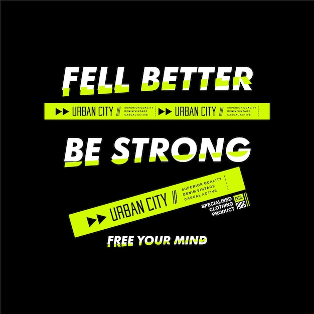 fell better be strong casual active slogan graphic typography vector t shirt