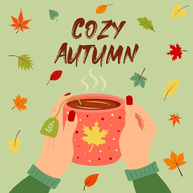 Female hands holding mug of hot tea Cozy autumn quote Colorful autumn leaves flying around