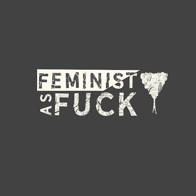 Feminist as fuck Feminism quote woman motivational slogan Feminist saying Phrase for posters tshirts and cards