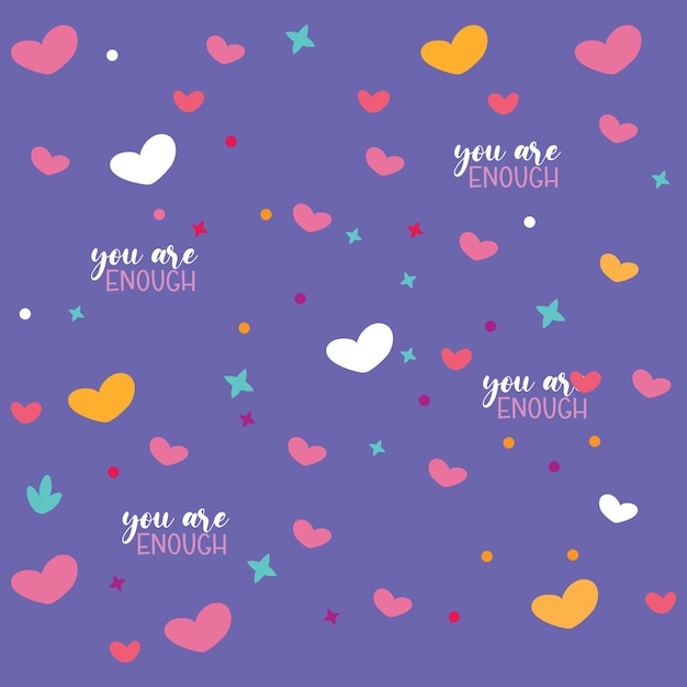 Feminist seamless pattern with heart signs and lettering quote you are enough woman textile design