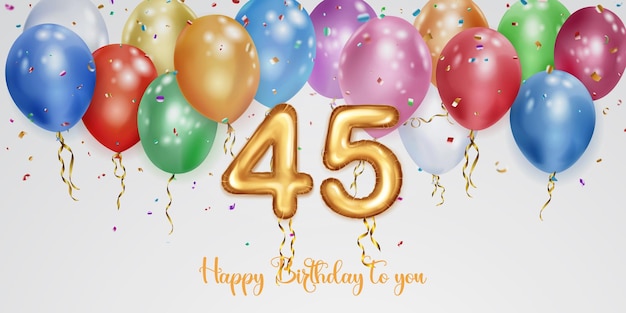 Festive birthday illustration with colored helium balloons big number 45 golden foil balloon flying shiny pieces of serpentine and inscription Happy Birthday on white background