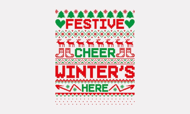 Festive Cheer Winters Here UGLY Christmas pattern TShirts and Sweater designs