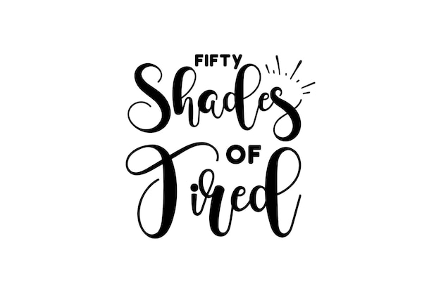 Fifty Shades Of Tired Vector File