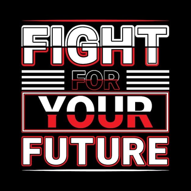 Fight for your future motivational quotes modern t shirt design