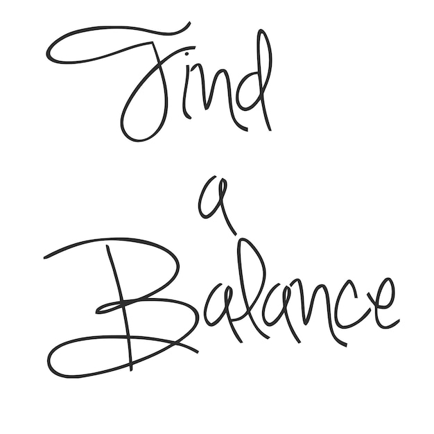 Find a Balance Cursive Typography Lettering