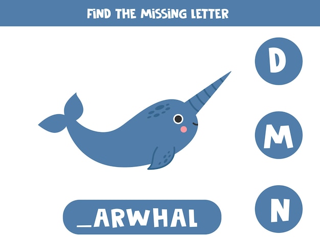 Find missing letter with cartoon narwhal Spelling worksheet