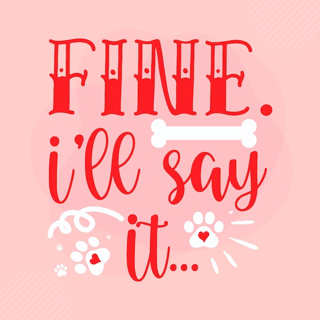 Fine ill say it Lettering Premium Vector Design