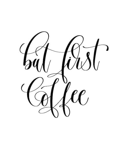 But first coffee black and white hand lettering inscription