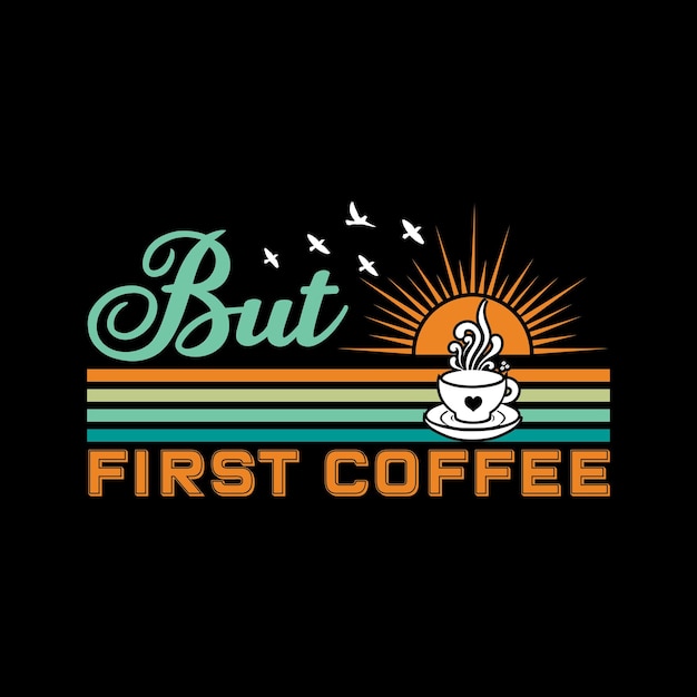 Vector but first coffee typography tshirt design vector