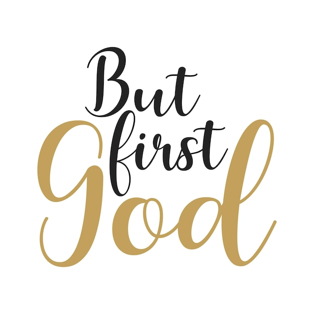 But first God, Christian Quote, religious banner, Christian card, saying, vector illustration