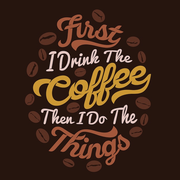 First I Drink The Coffee, Then I Do The Things. Coffee Sayings & quotes Premium 