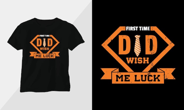 Vector first time dad wish me luck fathers day tshirt design concept