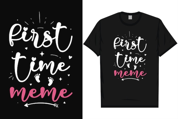 First time meme happy mothers day typography tshirt design