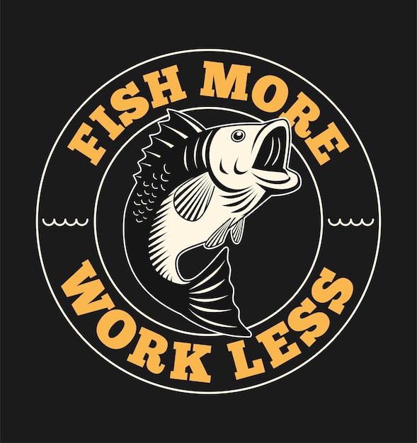 Fish more work less