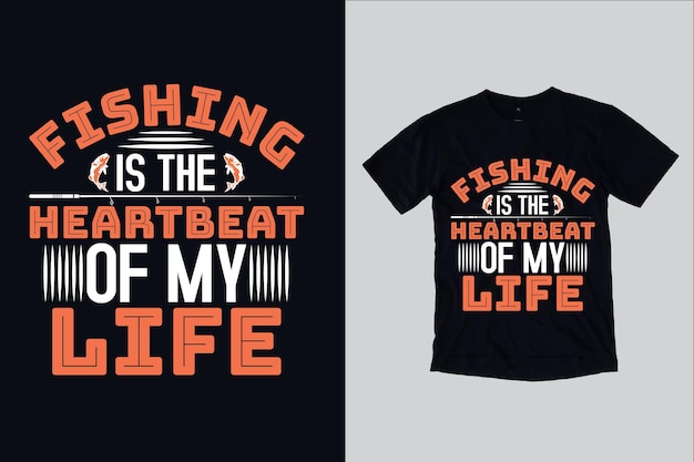 Fishing is the heartbeat of my life t shirt design