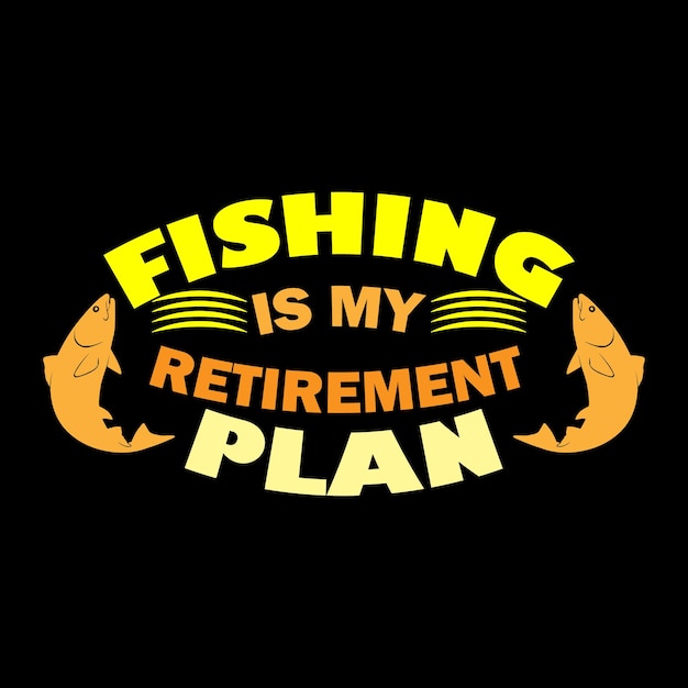 Fishing is my retirement plan quoted t shirt design vector