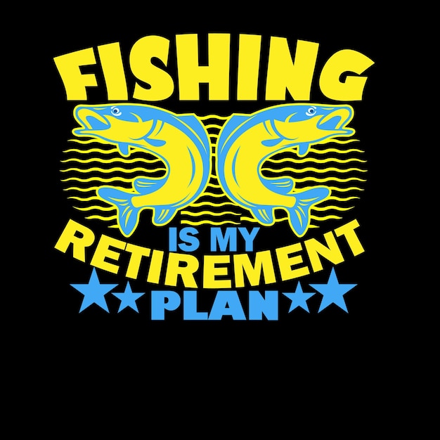 Fishing is my retirement plan texted typography t shirt design