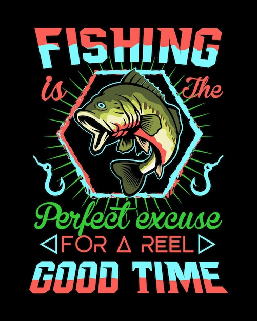 Fishing is the perfect excuse for a reel good life Fishing Tshirt Design