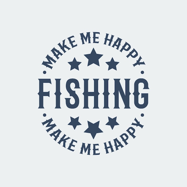 fishing make me happy vintage typography fishing t shirt design illustration