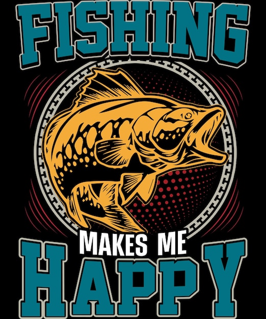 Fishing makes me happy Fishing T shirt Design