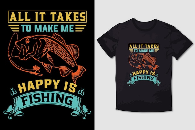 FISHING TSHIRT ALL IT TAKES TO MAKE ME HAPPY IS FISHING