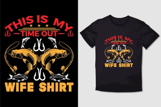 FISHING TSHIRT THIS IS  MY TIME OUT WIFE SHIRT