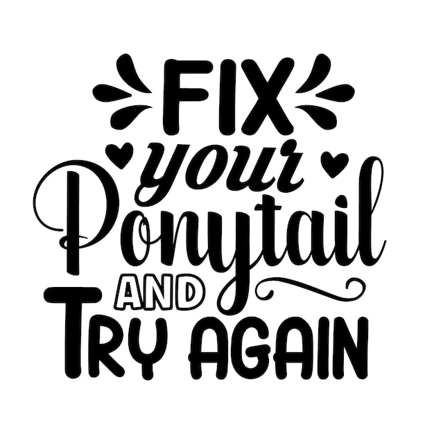 Fix your ponytail and try again Premium Vector Design