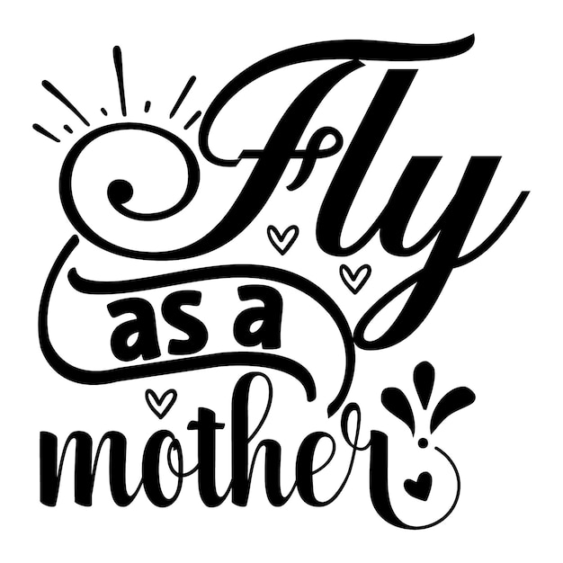 Fly as a mother Typography Premium Vector Design