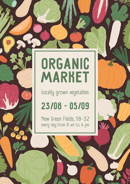 Flyer design for vegetarian organic local market. Vertical advertising banner template with background for text, and different farm food, vegetables and greens. Colored flat vector illustration.