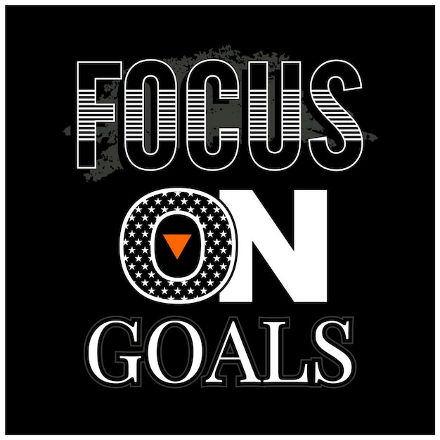 Focus goals Quotes and motivated typography design in vector illustration tshirt and other uses