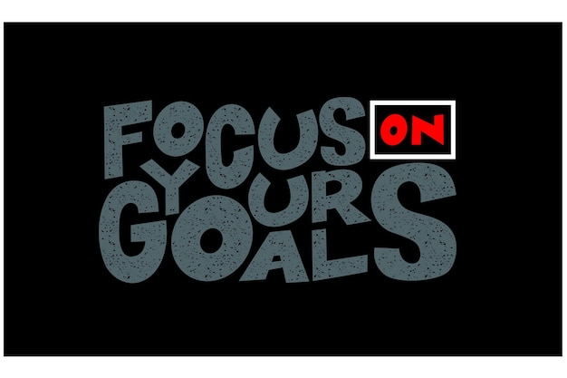 Focus on goals Quotes slogan and motivated typography design in vector illustration