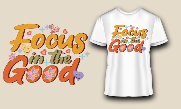 Focus on the good. Positive inspirational quote T-shirt Design for fashion, textile, shirts, prints,