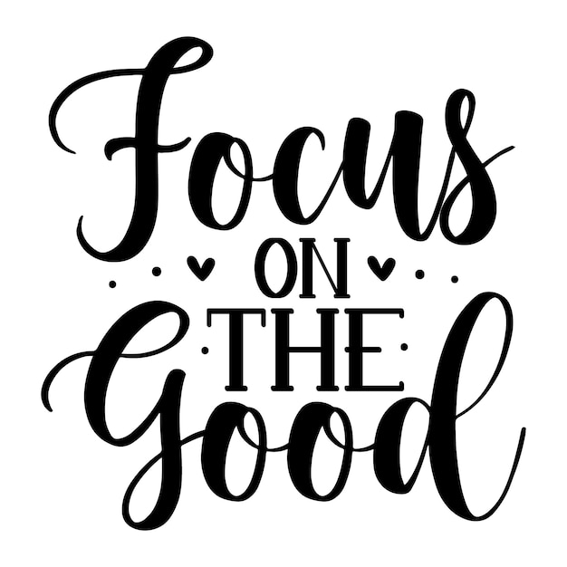 Focus on the good Unique typography element Premium Vector Design