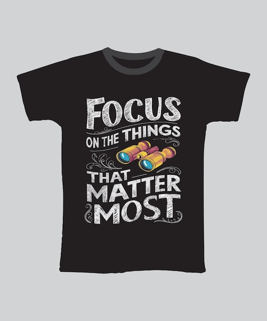 focus on the things that matter most typography tshirt design