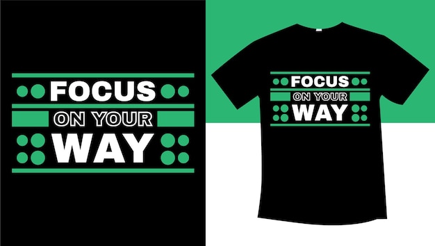 Focus on your way typography tshirt design