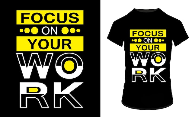 focus on your work motivational quotes t shirt design