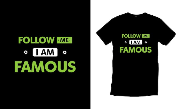 Follow me I am famous modern quotes t shirt design Premium Vector