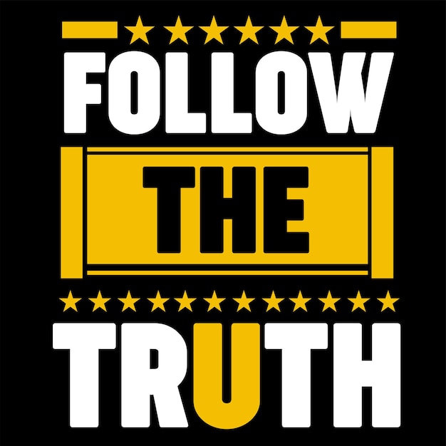 Follow the truth typography quotes t shirt design