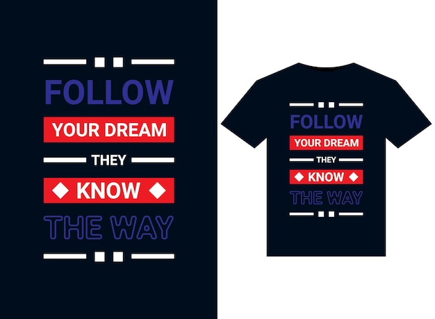 Follow your dream they know the way illustrations for print-ready T-Shirts design