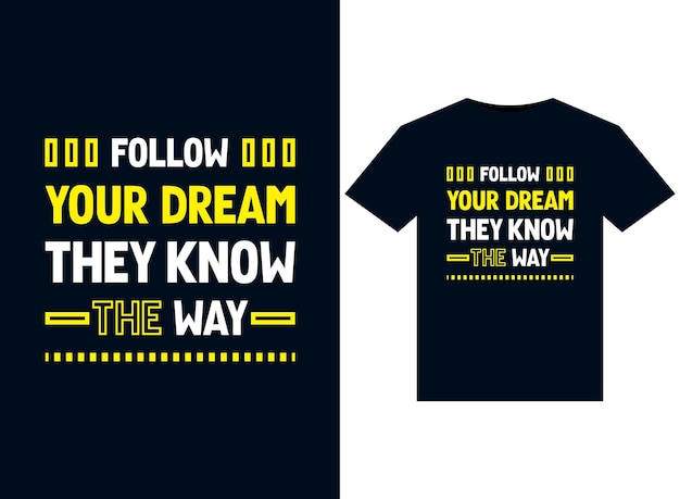 Follow your dream they know the way illustrations for print-ready T-Shirts design