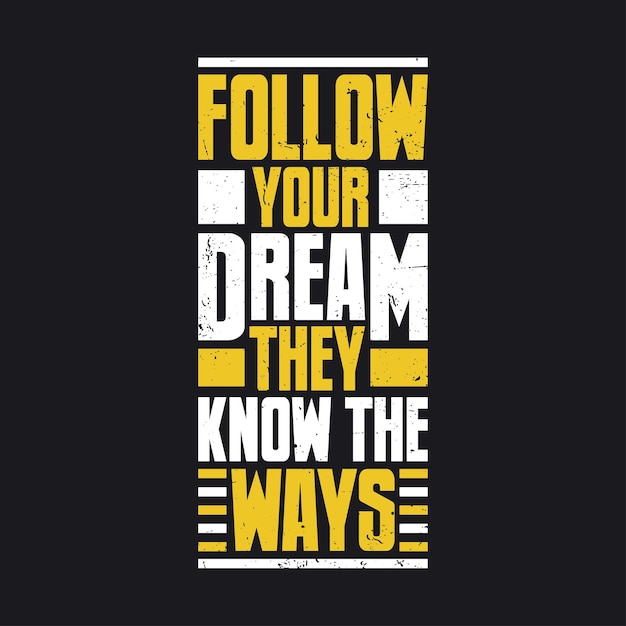 Follow your dream they know the ways