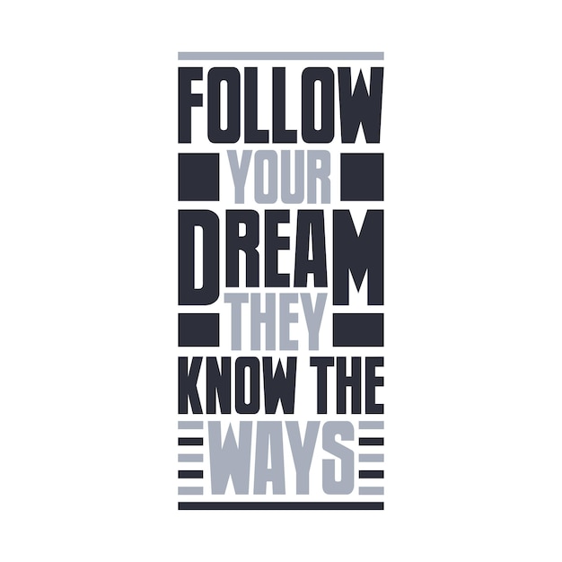 Follow your dream they know the waysMotivational quote typography design