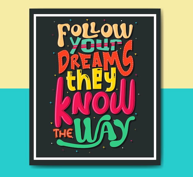 Vector follow your dreams they know the way positive motivational quotes lettering design