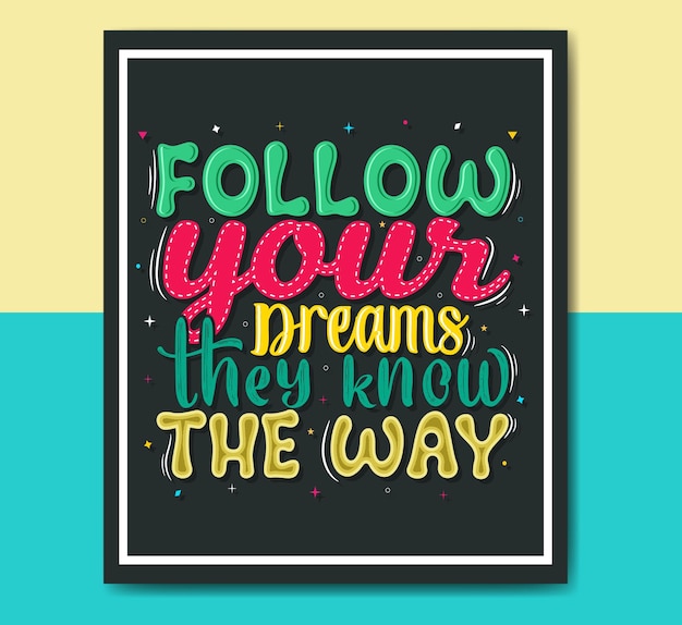 Vector follow your dreams they know the way positive motivational quotes lettering design