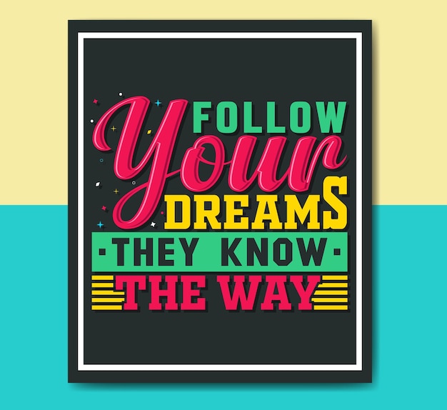 Vector follow your dreams they know the way positive motivational quotes lettering design