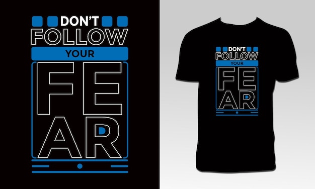 Don't Follow Your Fear T Shirt Design