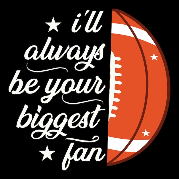 A football and a ball with the words " i'll always be your biggest fan " on it.