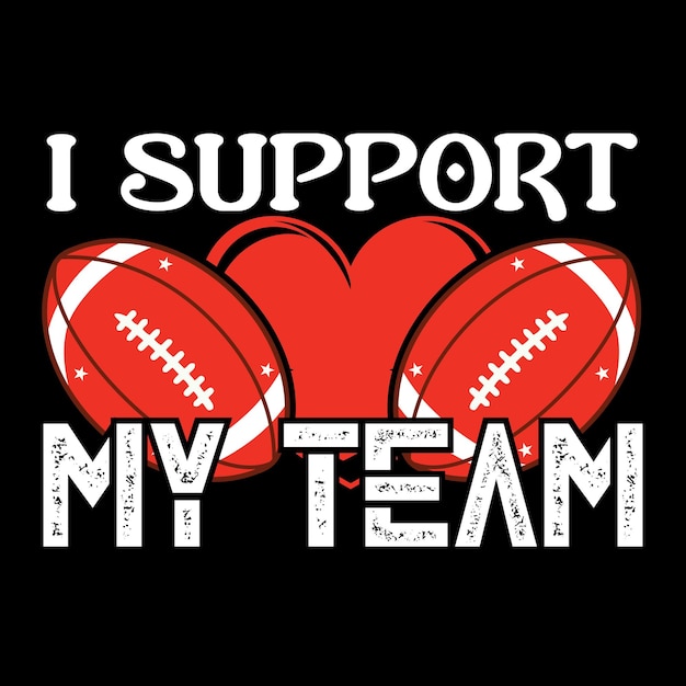 Vector a football and heart with the words i support my team on it